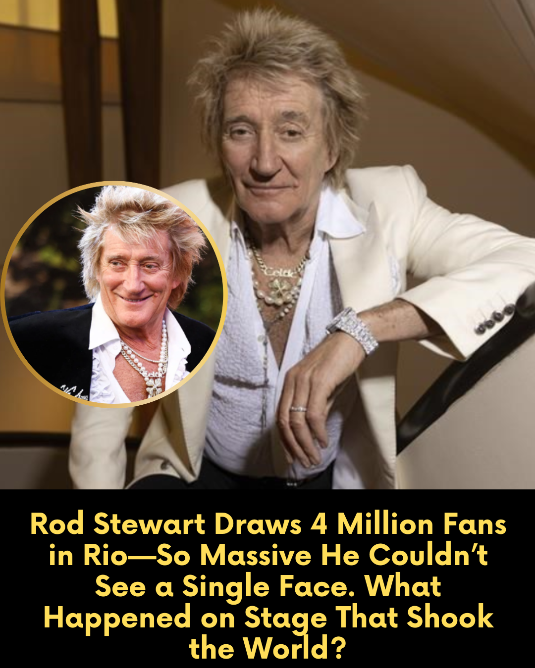 Rod Stewart Draws 4 Million Fans in Rio—So Massive He Couldn’t See a Single Face. What Happened on Stage That Shook the World?