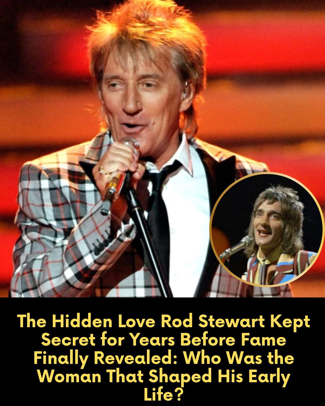 The Hidden Love Rod Stewart Kept Secret for Years Before Fame Finally Revealed: Who Was the Woman That Shaped His Early Life?