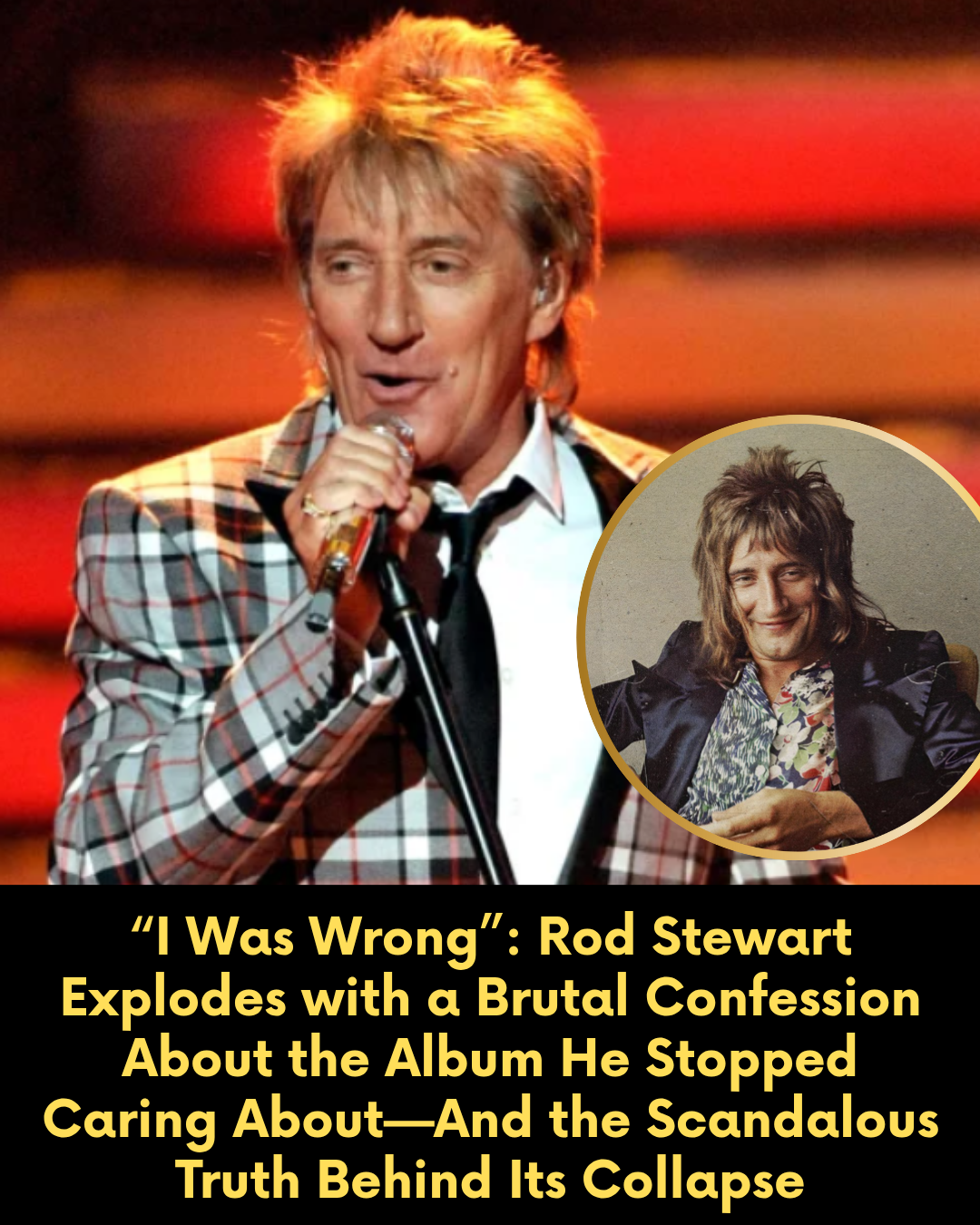 “I Was Wrong”: Rod Stewart Explodes with a Brutal Confession About the Album He Stopped Caring About—And the Scandalous Truth Behind Its Collapse