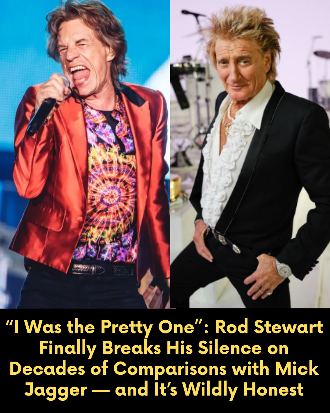 “I Was the Pretty One”: Rod Stewart Finally Breaks His Silence on Decades of Comparisons with Mick Jagger — and It’s Wildly Honest