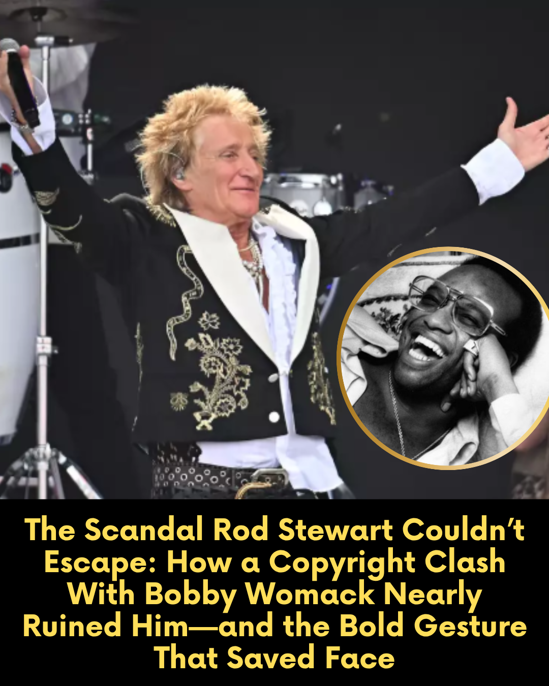 The Scandal Rod Stewart Couldn’t Escape: How a Copyright Clash With Bobby Womack Nearly Ruined Him—and the Bold Gesture That Saved Face