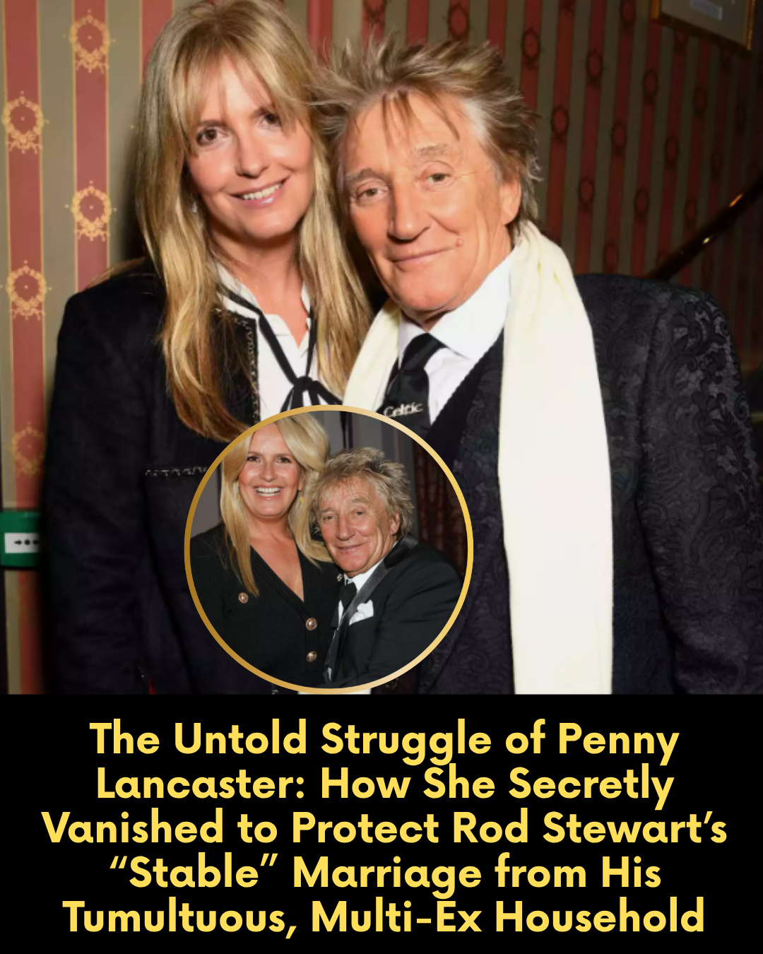 The Untold Struggle of Penny Lancaster: How She Secretly Vanished to Protect Rod Stewart’s “Stable” Marriage from His Tumultuous, Multi-Ex Household