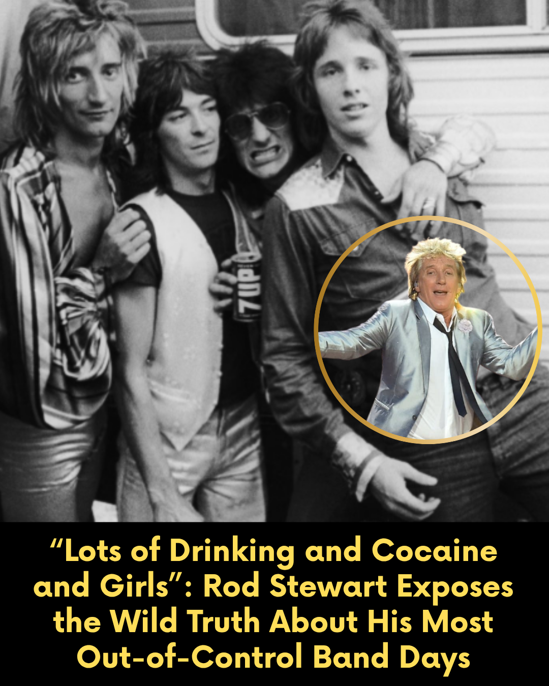 “Lots of Drinking and Cocaine and Girls”: Rod Stewart Exposes the Wild Truth About His Most Out-of-Control Band Days