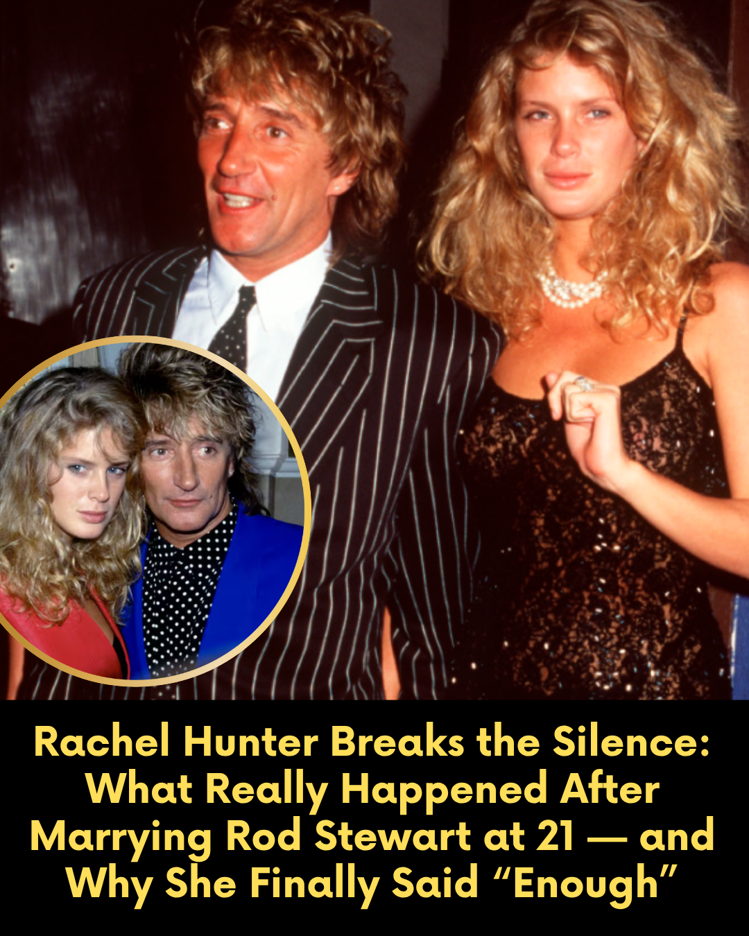 Rachel Hunter Breaks the Silence: What Really Happened After Marrying Rod Stewart at 21 — and Why She Finally Said “Enough”