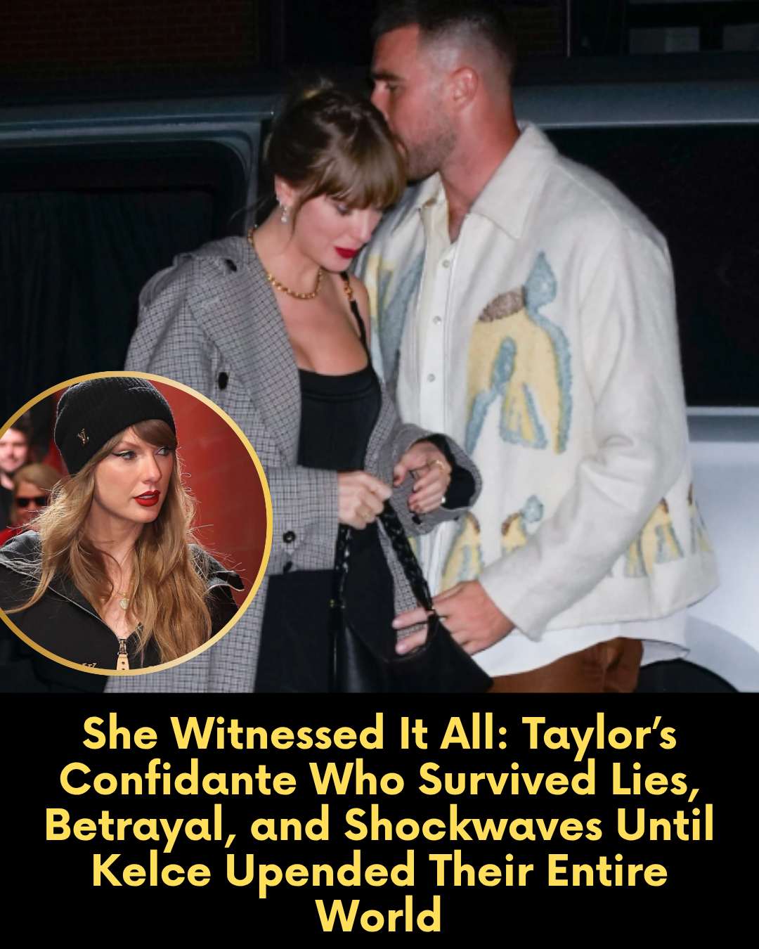 She Witnessed It All: Taylor’s Confidante Who Survived Lies, Betrayal, and Shockwaves Until Kelce Upended Their Entire World