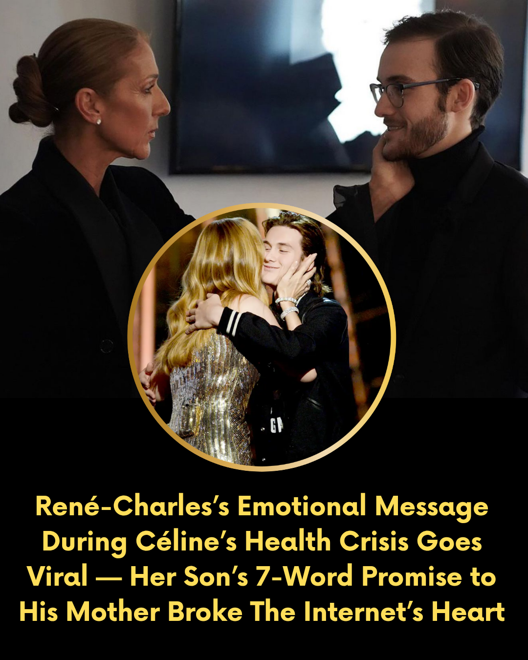 The Emotional Family Moment & The Viral Quote/Reaction (Formula 5) René-Charles’s Emotional Message During Céline’s Health Crisis Goes Viral — Her Son’s 7-Word Promise to His Mother Broke The Internet’s Heart