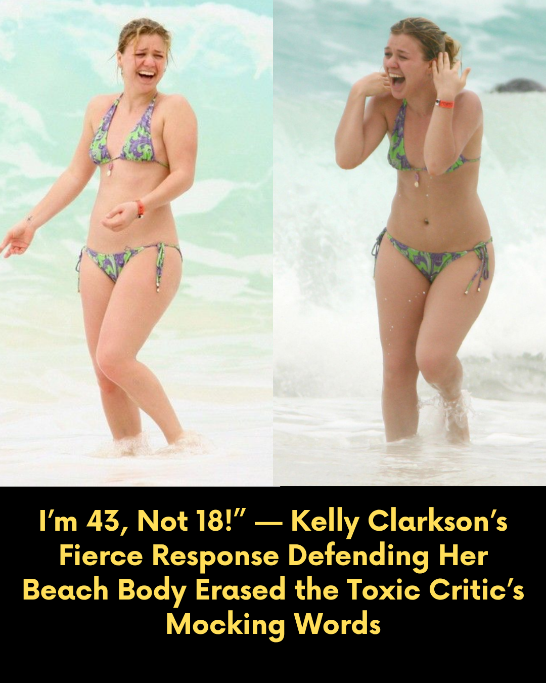 “I’m 43, Not 18!” — Kelly Clarkson’s Fierce Response Defending Her Beach Body Erased the Toxic Critic’s Mocking Words