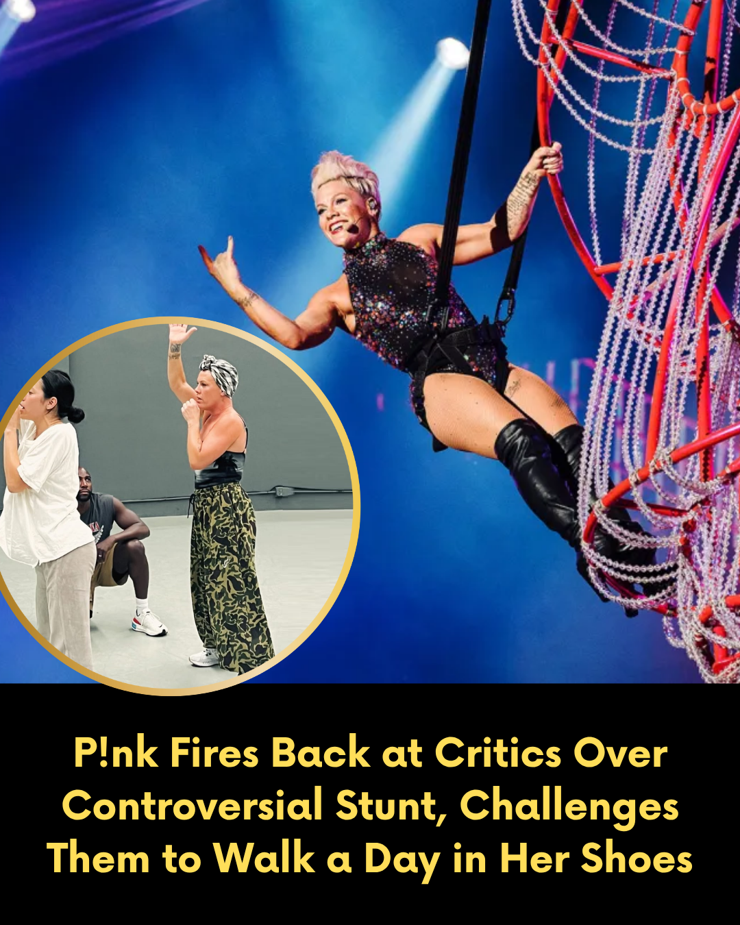 P!nk Fires Back at Critics Over Controversial Stunt, Challenges Them to Walk a Day in Her Shoes
