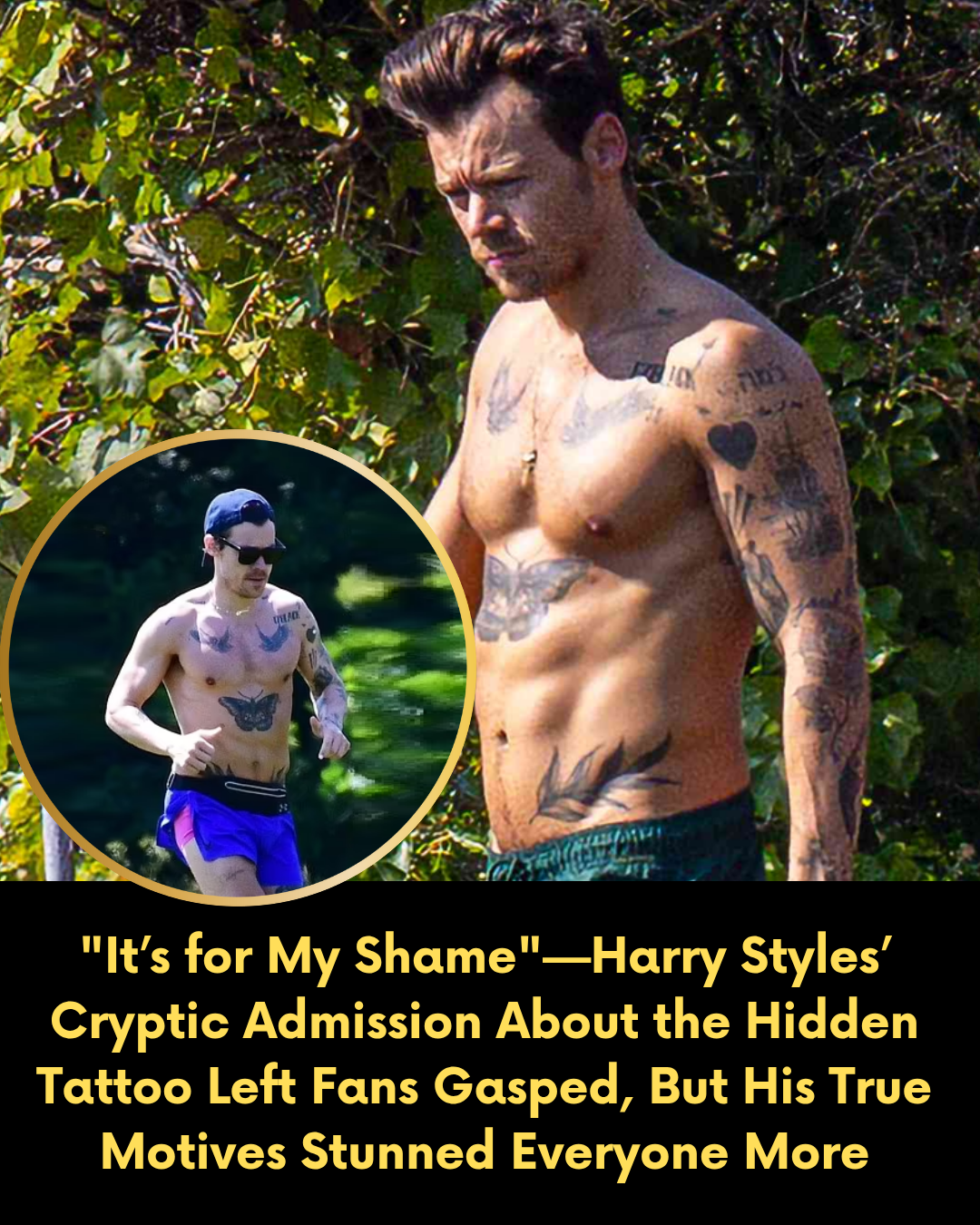 “It’s for My Shame”—Harry Styles’ Cryptic Admission About the Hidden Tattoo Left Fans Gasped, But His True Motives Stunned Everyone More