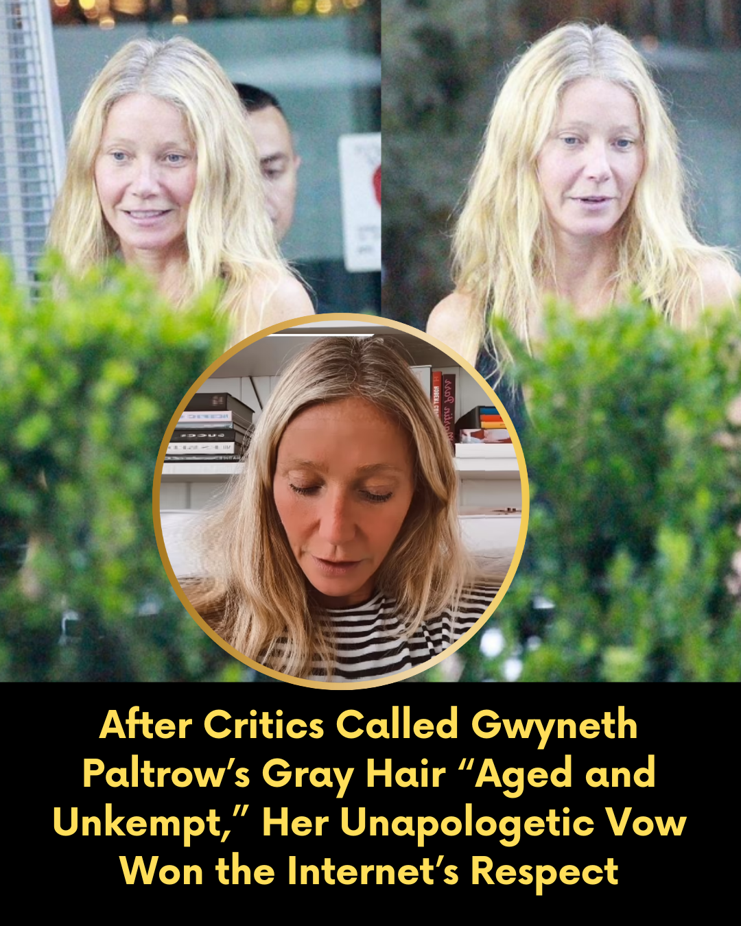 After Critics Called Gwyneth Paltrow’s Gray Hair “Aged and Unkempt,” Her Unapologetic Vow Won the Internet’s Respect