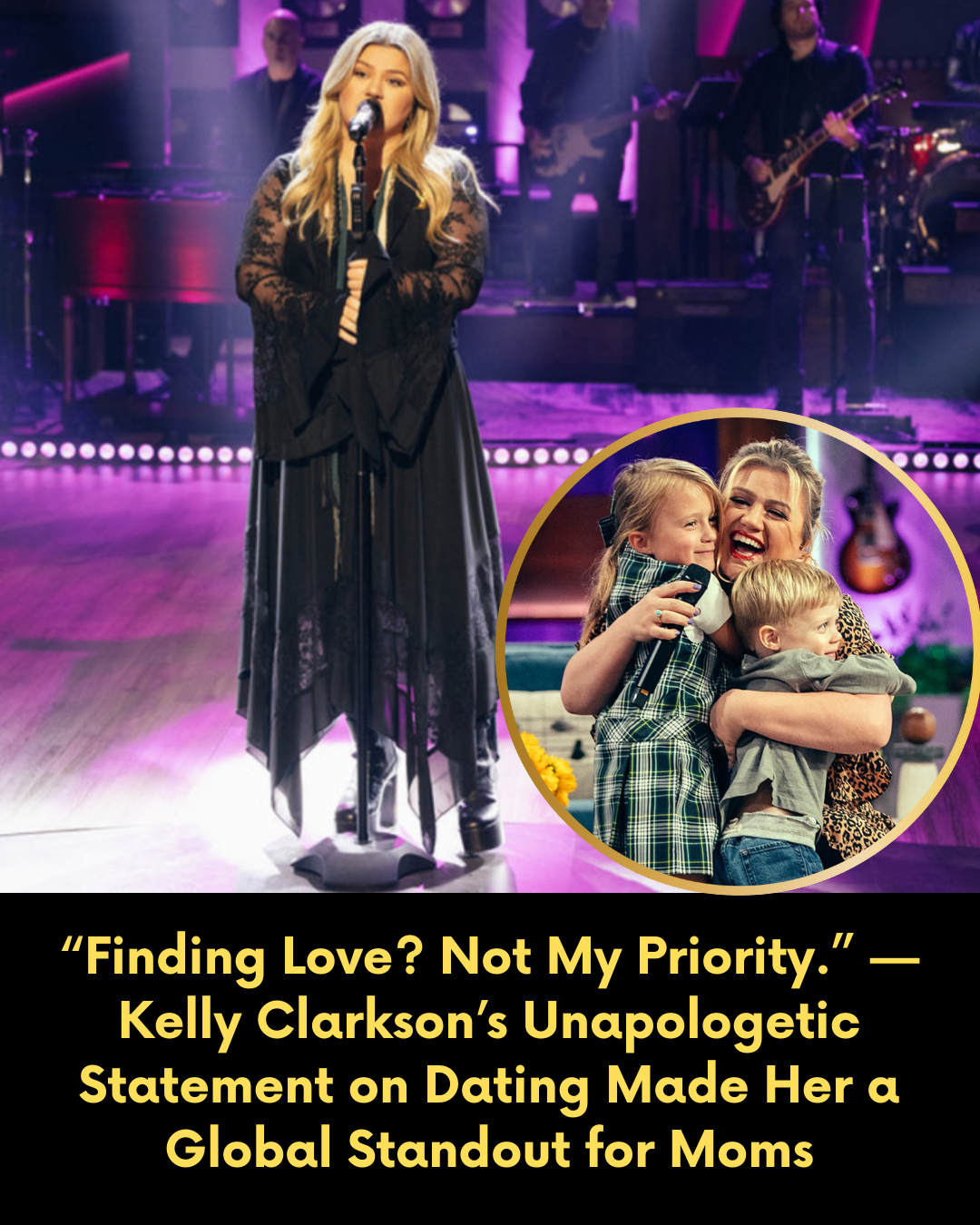 “Finding Love? Not My Priority.” — Kelly Clarkson’s Unapologetic Statement on Dating Made Her a Global Standout for Moms