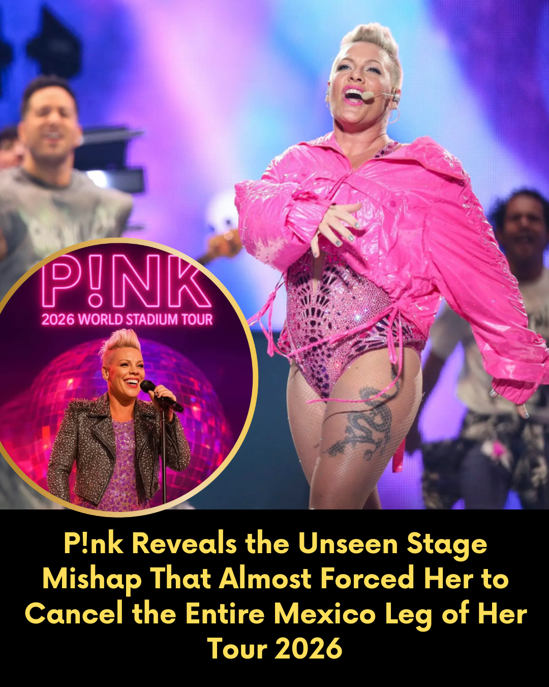 P!nk Reveals the Unseen Stage Mishap That Almost Forced Her to Cancel the Entire Mexico Leg of Her Tour 2026