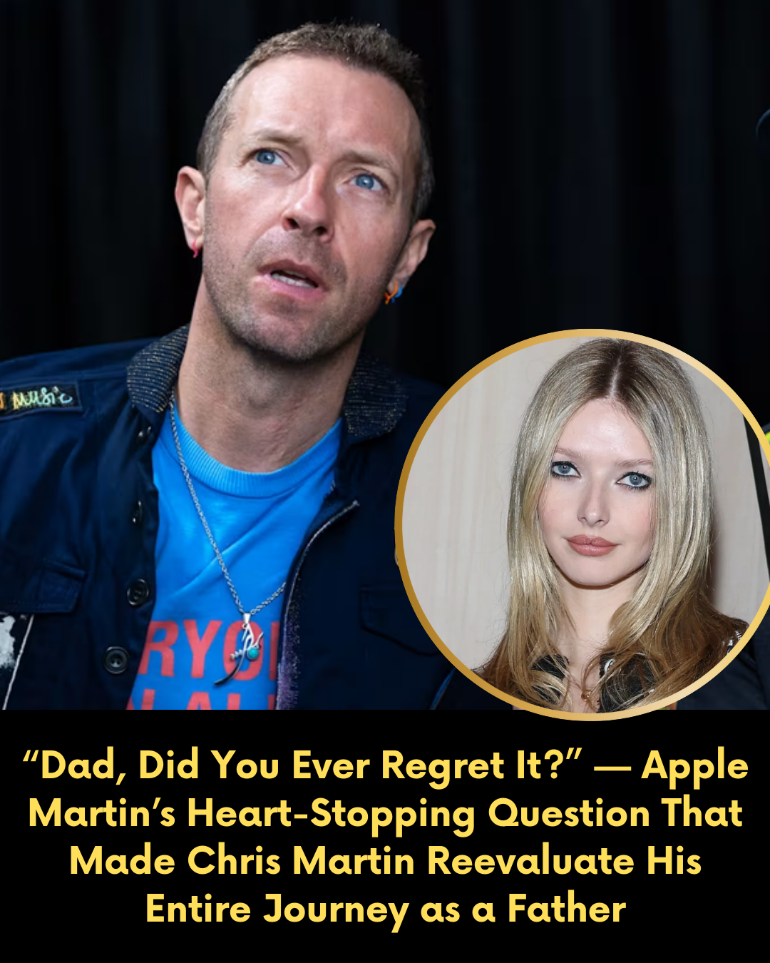 ’Dad, Did You Ever Regret It?’ — Apple Martin’s Heart-Stopping Question That Made Chris Martin Reevaluate His Entire Journey as a Father