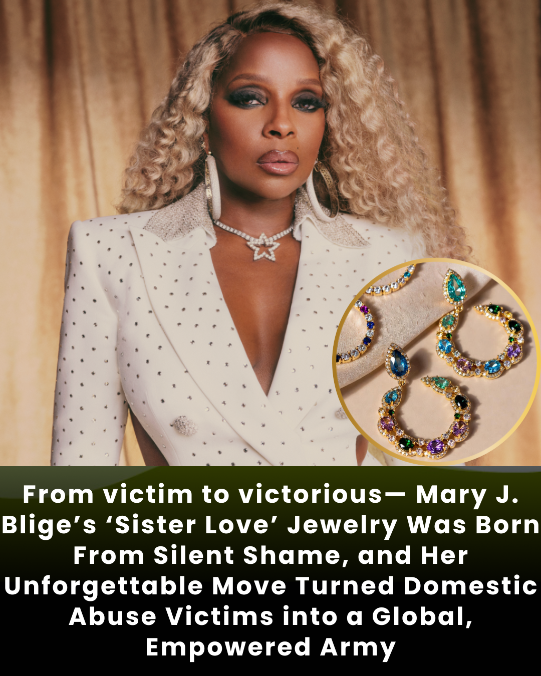 From victim to victorious— Mary J. Blige’s ‘Sister Love’ Jewelry Was Born From Silent Shame, and Her Unforgettable Move Turned Domestic Abuse Victims into a Global, Empowered Army