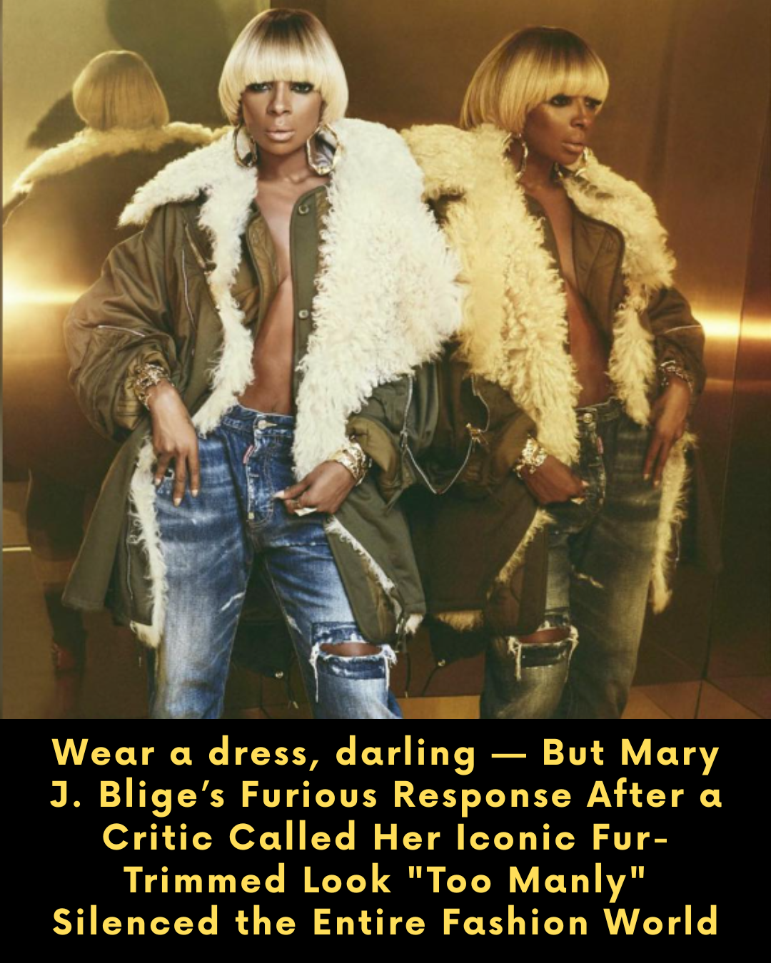 Wear a dress, darling — But Mary J. Blige’s Furious Response After a Critic Called Her Iconic Fur-Trimmed Look “Too Manly” Silenced the Entire Fashion World