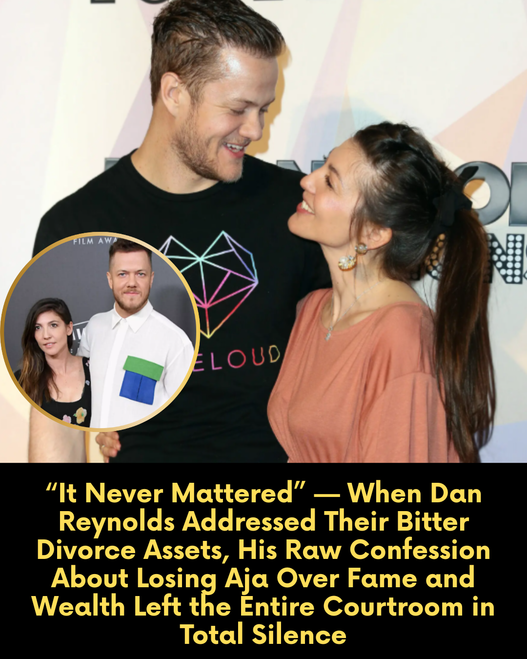 “It Never Mattered” — When Dan Reynolds Addressed Their Bitter Divorce Assets, His Raw Confession About Losing Aja Over Fame and Wealth Left the Entire Courtroom in Total Silence