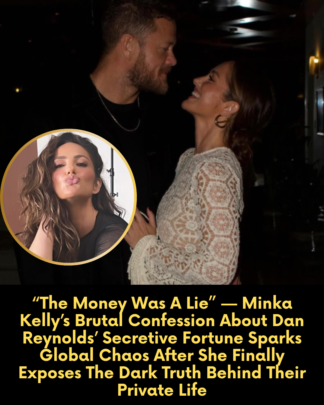 “The Money Was A Lie” — Minka Kelly’s Brutal Confession About Dan Reynolds’ Secretive Fortune Sparks Global Chaos After She Finally Exposes The Dark Truth Behind Their Private Life