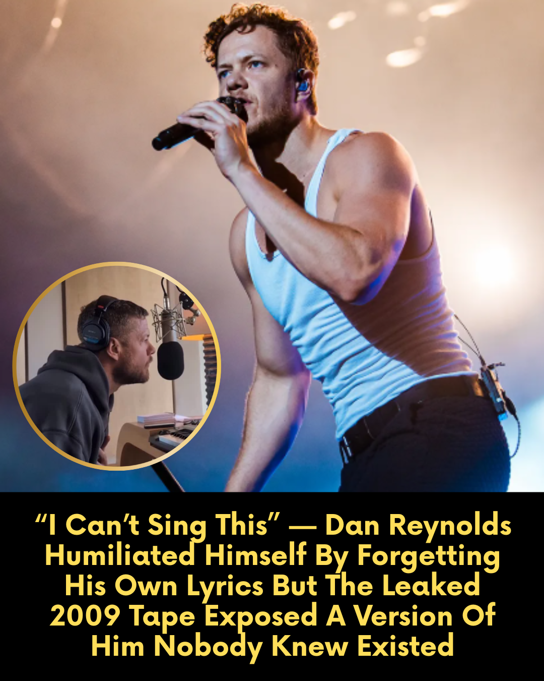 “I Can’t Sing This” — Dan Reynolds Humiliated Himself By Forgetting His Own Lyrics But The Leaked 2009 Tape Exposed A Version Of Him Nobody Knew Existed