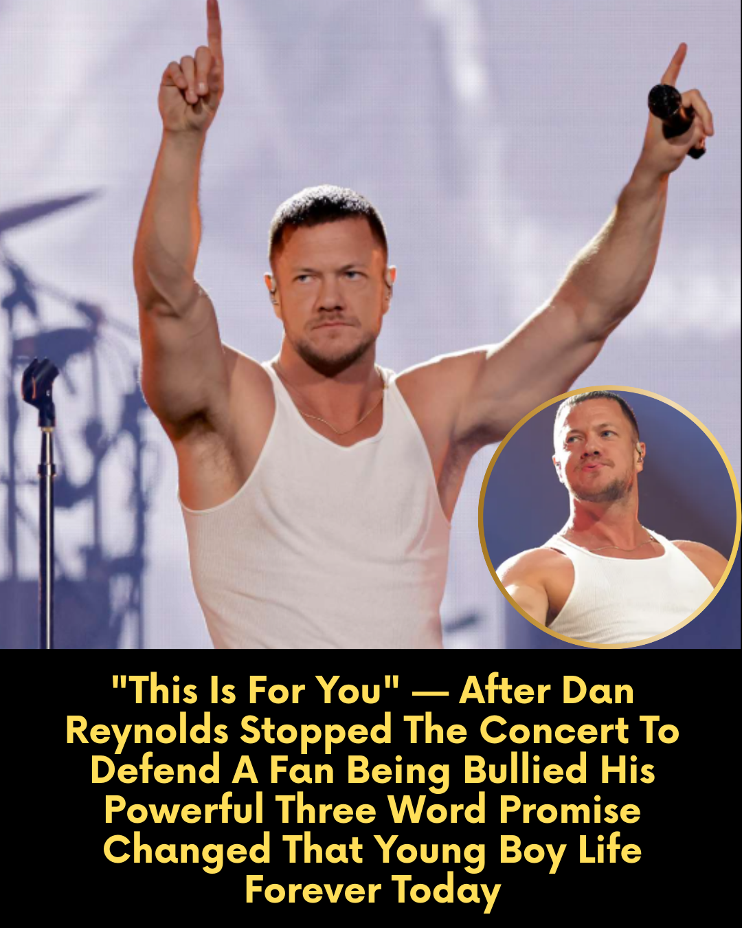 “This Is For You” — After Dan Reynolds Stopped The Concert To Defend A Fan Being Bullied His Powerful Three Word Promise Changed That Young Boy Life Forever Today