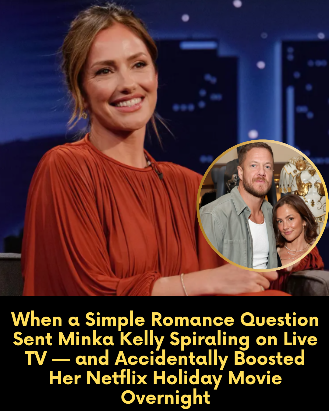 When a Simple Romance Question Sent Minka Kelly Spiraling on Live TV — and Accidentally Boosted Her Netflix Holiday Movie Overnight