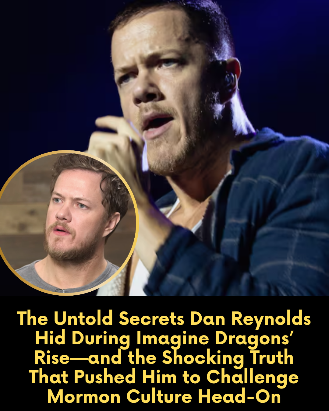 The Untold Secrets Dan Reynolds Hid During Imagine Dragons’ Rise—and the Shocking Truth That Pushed Him to Challenge Mormon Culture Head-On