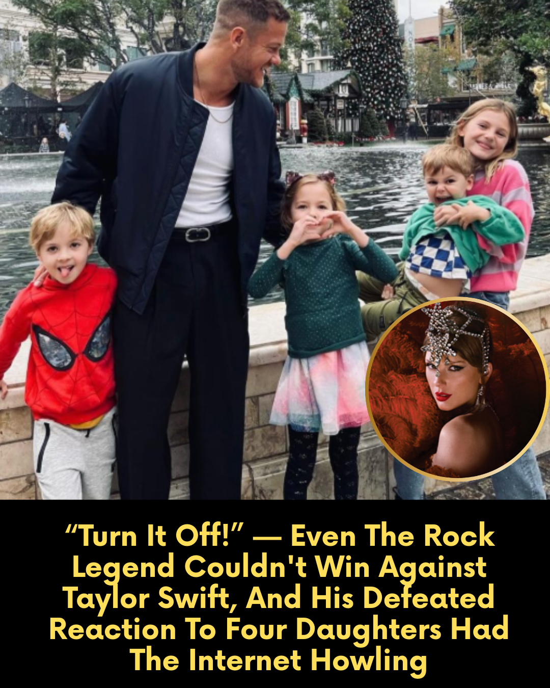 “Turn It Off!” — Even The Rock Legend Couldn’t Win Against Taylor Swift, And His Defeated Reaction To Four Daughters Had The Internet Howling