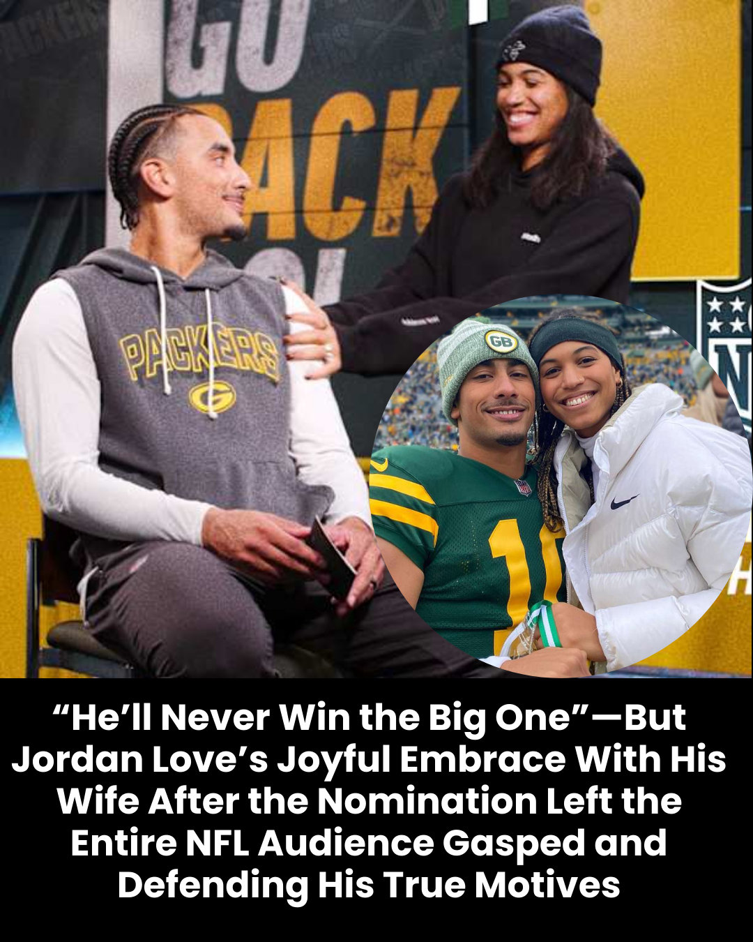 “He’ll Never Win the Big One”—But Jordan Love’s Joyful Embrace With His Wife After the Nomination Left the Entire NFL Audience Gasped and Defending His True Motives