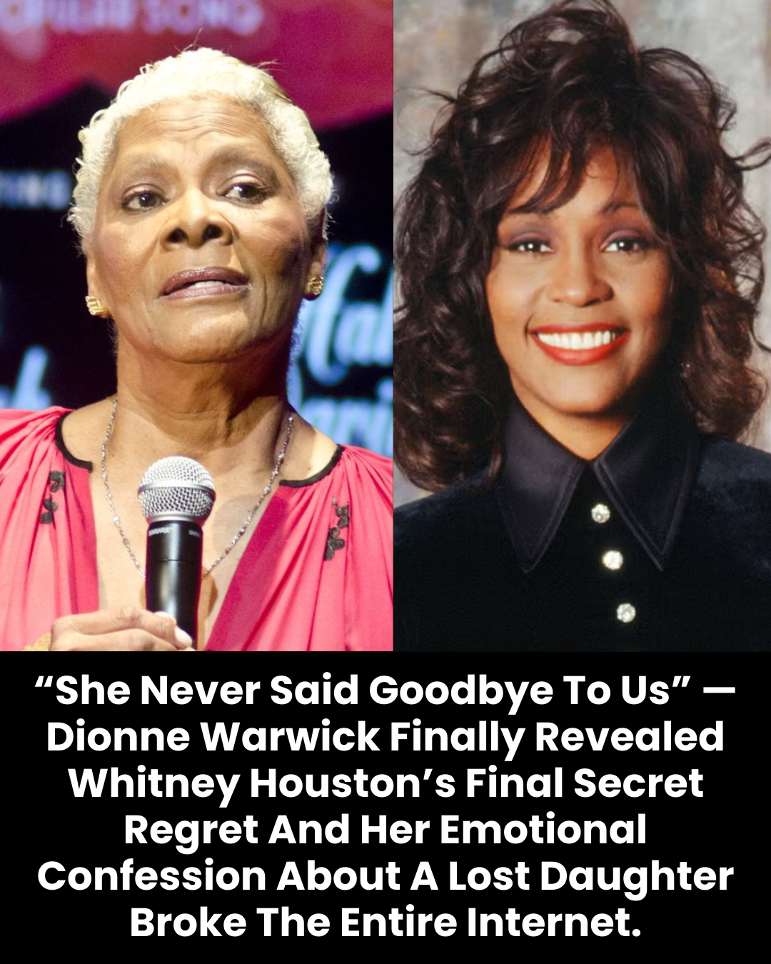 “She Never Said Goodbye To Us” — Dionne Warwick Finally Revealed Whitney Houston’s Final Secret Regret And Her Emotional Confession About A Lost Daughter Broke The Entire Internet.