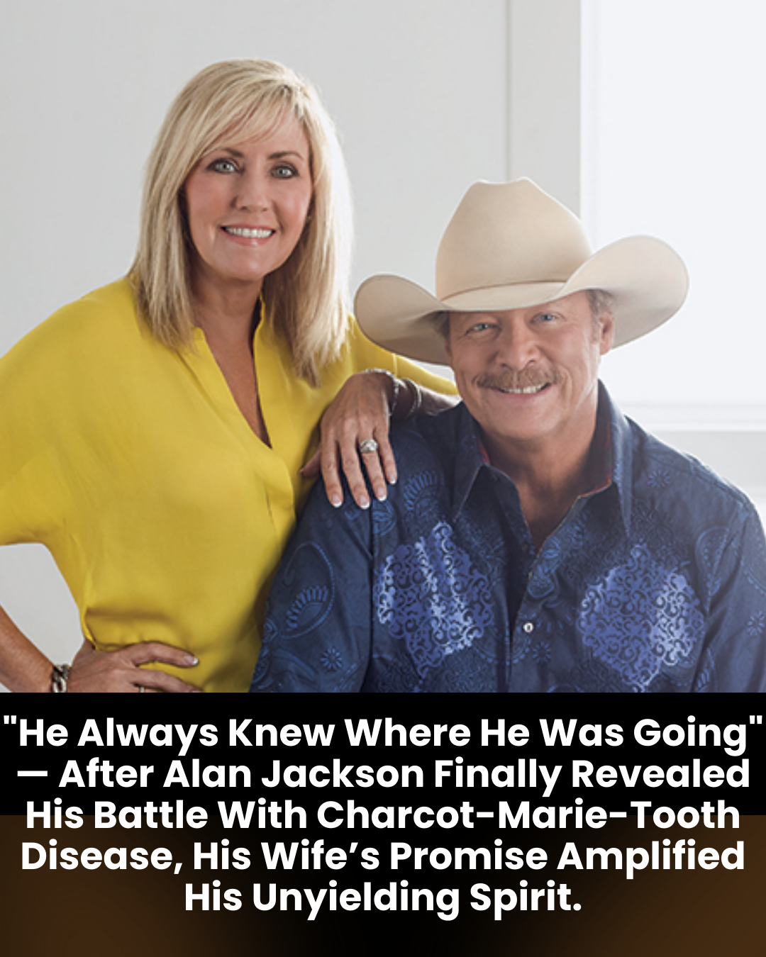 “He Always Knew Where He Was Going” — After Alan Jackson Finally Revealed His Battle With Charcot-Marie-Tooth Disease, His Wife’s Promise Amplified His Unyielding Spirit.
