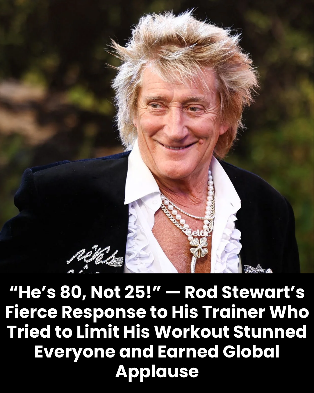 “He’s 80, Not 25!” — Rod Stewart’s Fierce Response to His Trainer Who Tried to Limit His Workout Stunned Everyone and Earned Global Applause