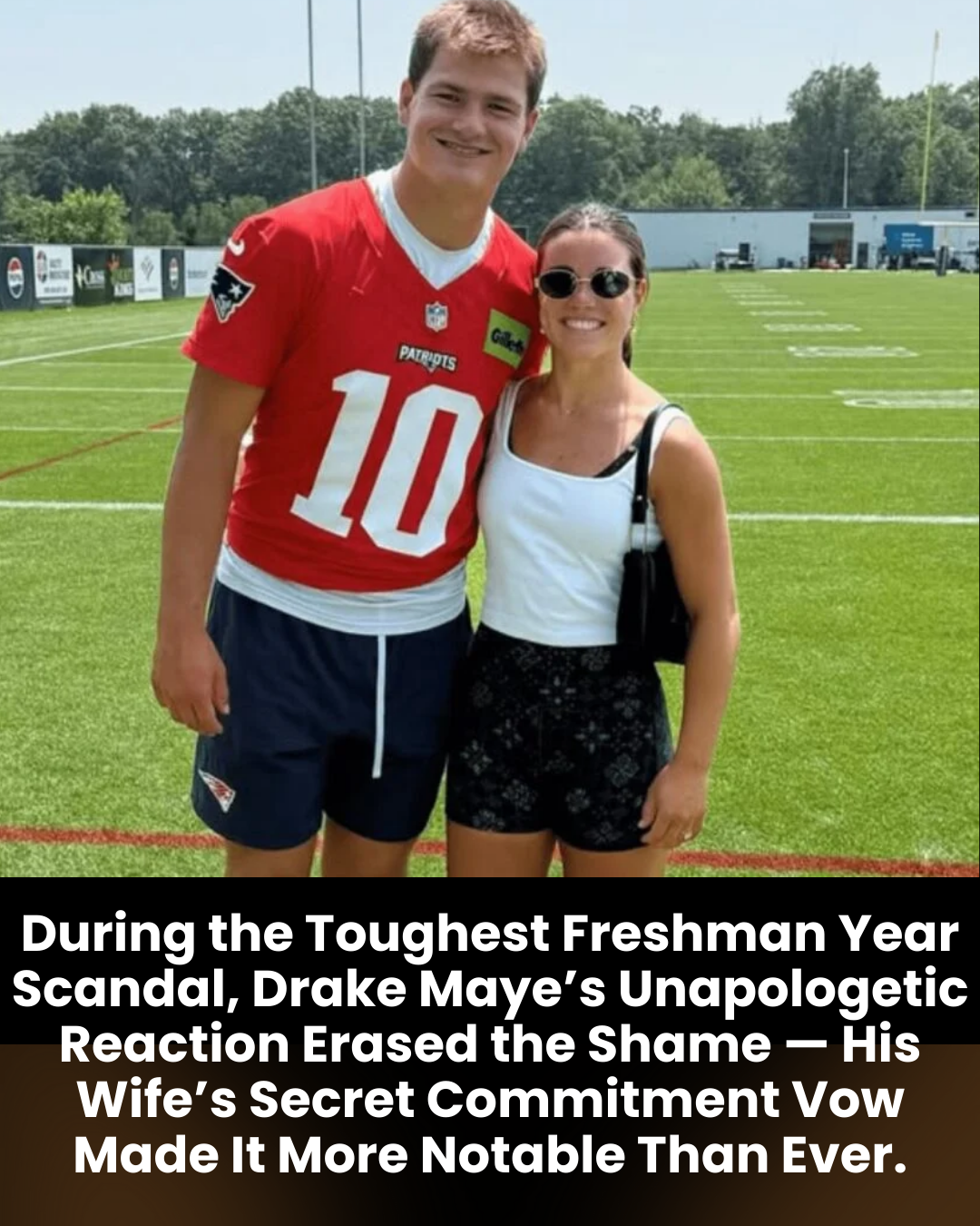 During the Toughest Freshman Year Scandal, Drake Maye’s Unapologetic Reaction Erased the Shame — His Wife’s Secret Commitment Vow Made It More Notable Than Ever.