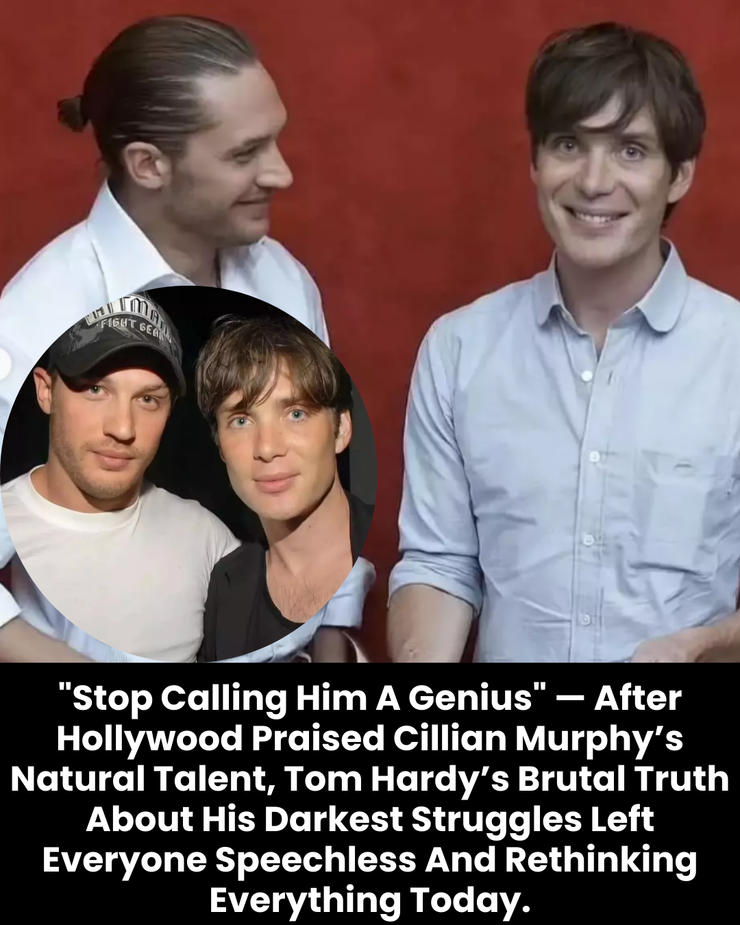 “Stop Calling Him A Genius” — After Hollywood Praised Cillian Murphy’s Natural Talent, Tom Hardy’s Brutal Truth About His Darkest Struggles Left Everyone Speechless And Rethinking Everything Today.