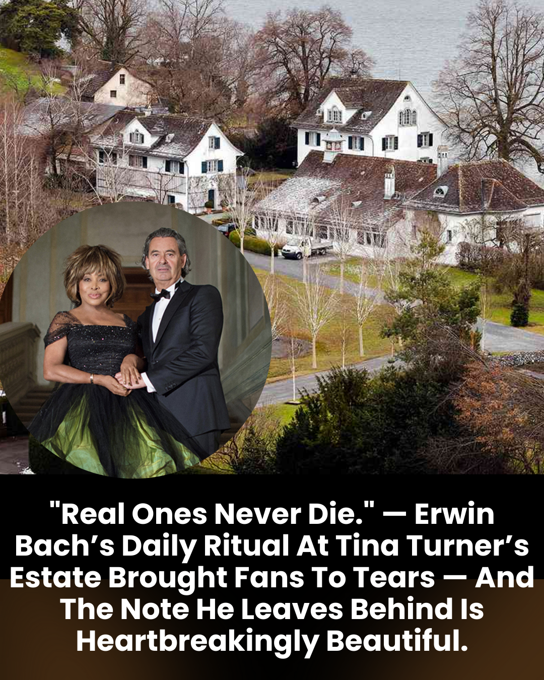 “Real Ones Never Die.” — Erwin Bach’s Daily Ritual At Tina Turner’s Estate Brought Fans To Tears — And The Note He Leaves Behind Is Heartbreakingly Beautiful.