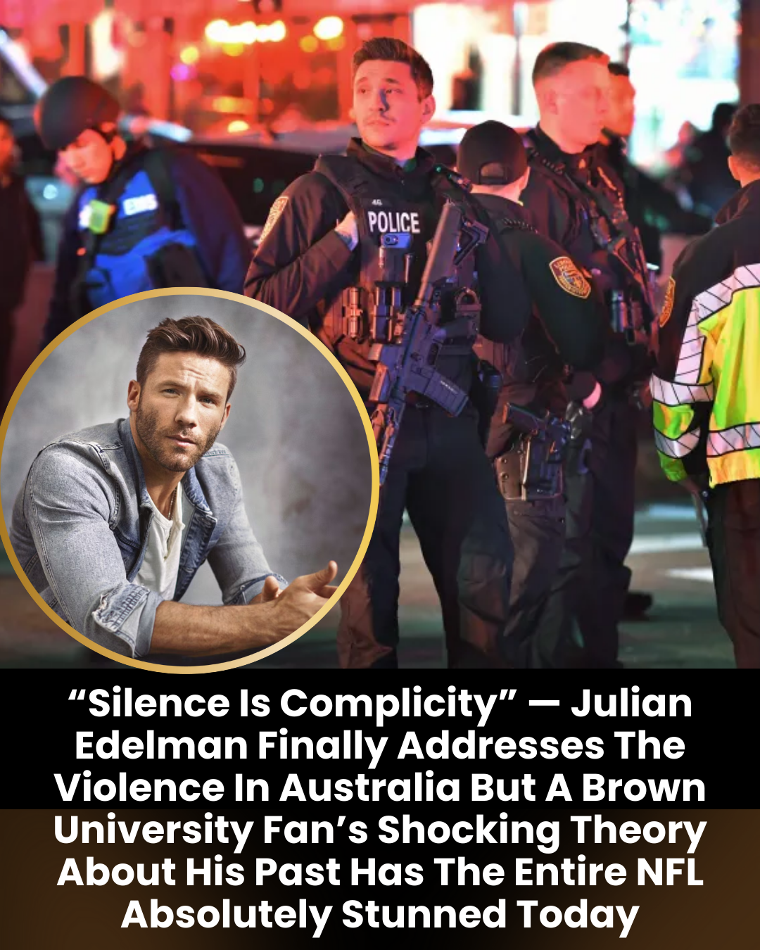 “Silence Is Complicity” — Julian Edelman Finally Addresses The Violence In Australia But A Brown University Fan’s Shocking Theory About His Past Has The Entire NFL Absolutely Stunned Today