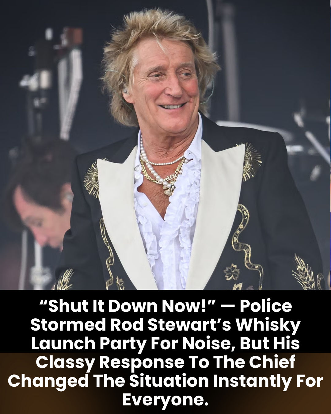 “Shut It Down Now!” — Police Stormed Rod Stewart’s Whisky Launch Party For Noise, But His Classy Response To The Chief Changed The Situation Instantly For Everyone.
