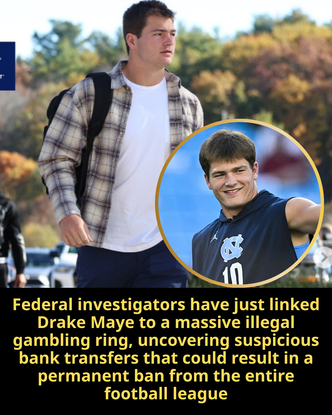 Federal investigators have just linked Drake Maye to a massive illegal gambling ring, uncovering suspicious bank transfers that could result in a permanent ban from the entire football league