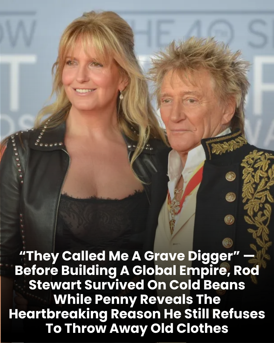 “They Called Me A Grave Digger” — Before Building A Global Empire, Rod Stewart Survived On Cold Beans While Penny Reveals The Heartbreaking Reason He Still Refuses To Throw Away Old Clothes