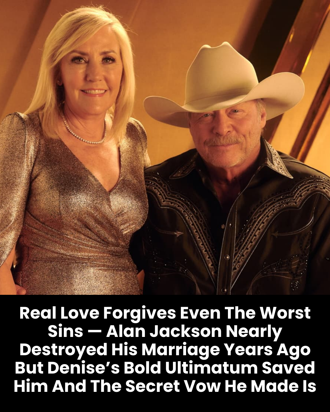 Real Love Forgives Even The Worst Sins — Alan Jackson Nearly Destroyed His Marriage Years Ago But Denise’s Bold Ultimatum Saved Him And The Secret Vow He Made Is