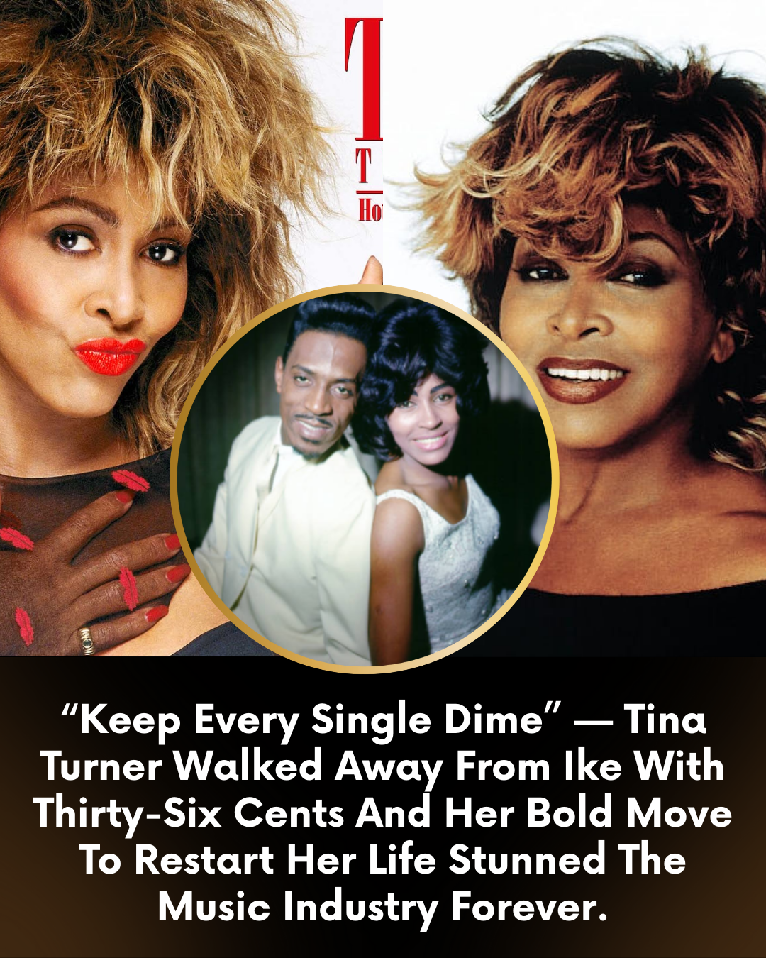 “Keep Every Single Dime” — Tina Turner Walked Away From Ike With Thirty-Six Cents And Her Bold Move To Restart Her Life Stunned The Music Industry Forever.