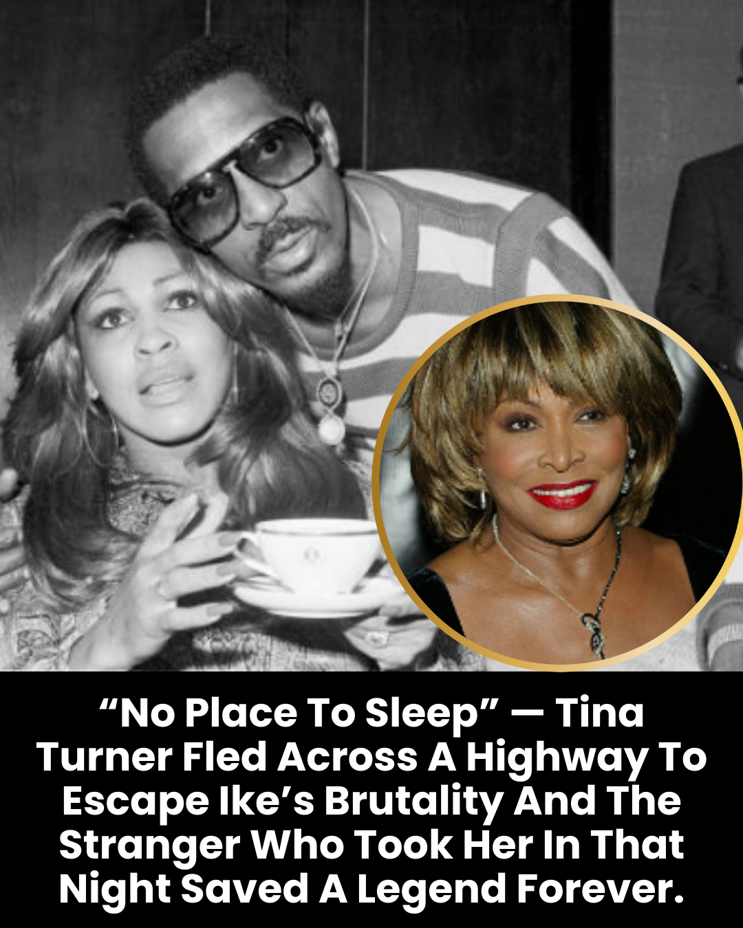 “No Place To Sleep” — Tina Turner Fled Across A Highway To Escape Ike’s Brutality And The Stranger Who Took Her In That Night Saved A Legend Forever.