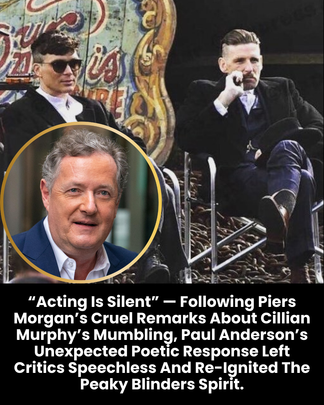 “Acting Is Silent” — Following Piers Morgan’s Cruel Remarks About Cillian Murphy’s Mumbling, Paul Anderson’s Unexpected Poetic Response Left Critics Speechless And Re-Ignited The Peaky Blinders Spirit.