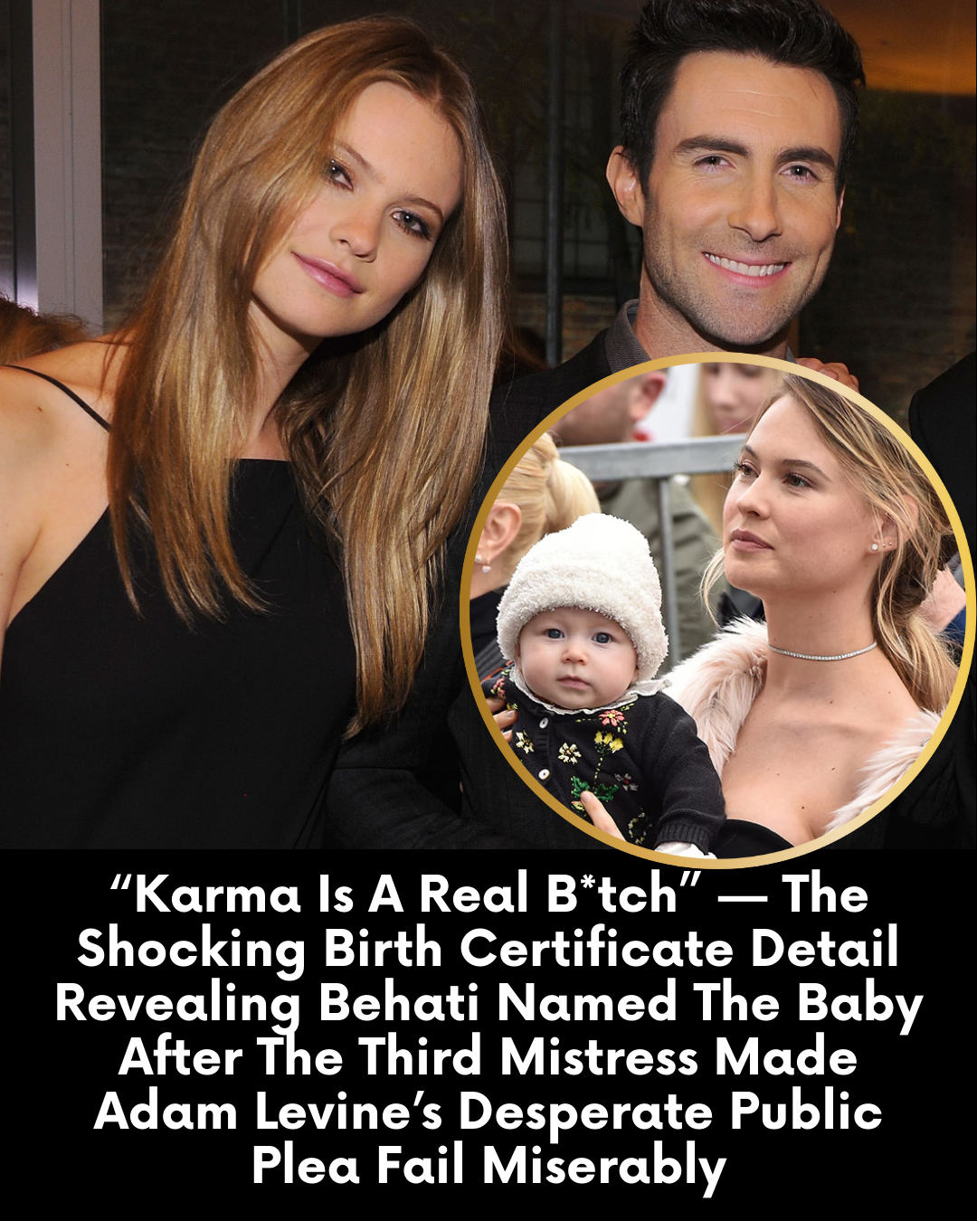 “Karma Is A Real B*tch” — The Shocking Birth Certificate Detail Revealing Behati Named The Baby After The Third Mistress Made Adam Levine’s Desperate Public Plea Fail Miserably