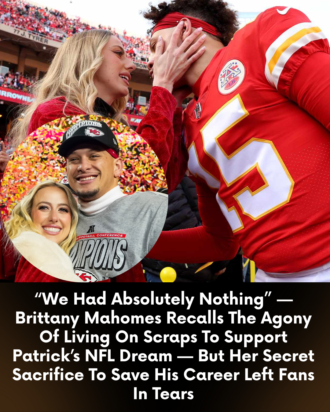 “We Had Absolutely Nothing” — Brittany Mahomes Recalls The Agony Of Living On Scraps To Support Patrick’s NFL Dream — But Her Secret Sacrifice To Save His Career Left Fans In Tears