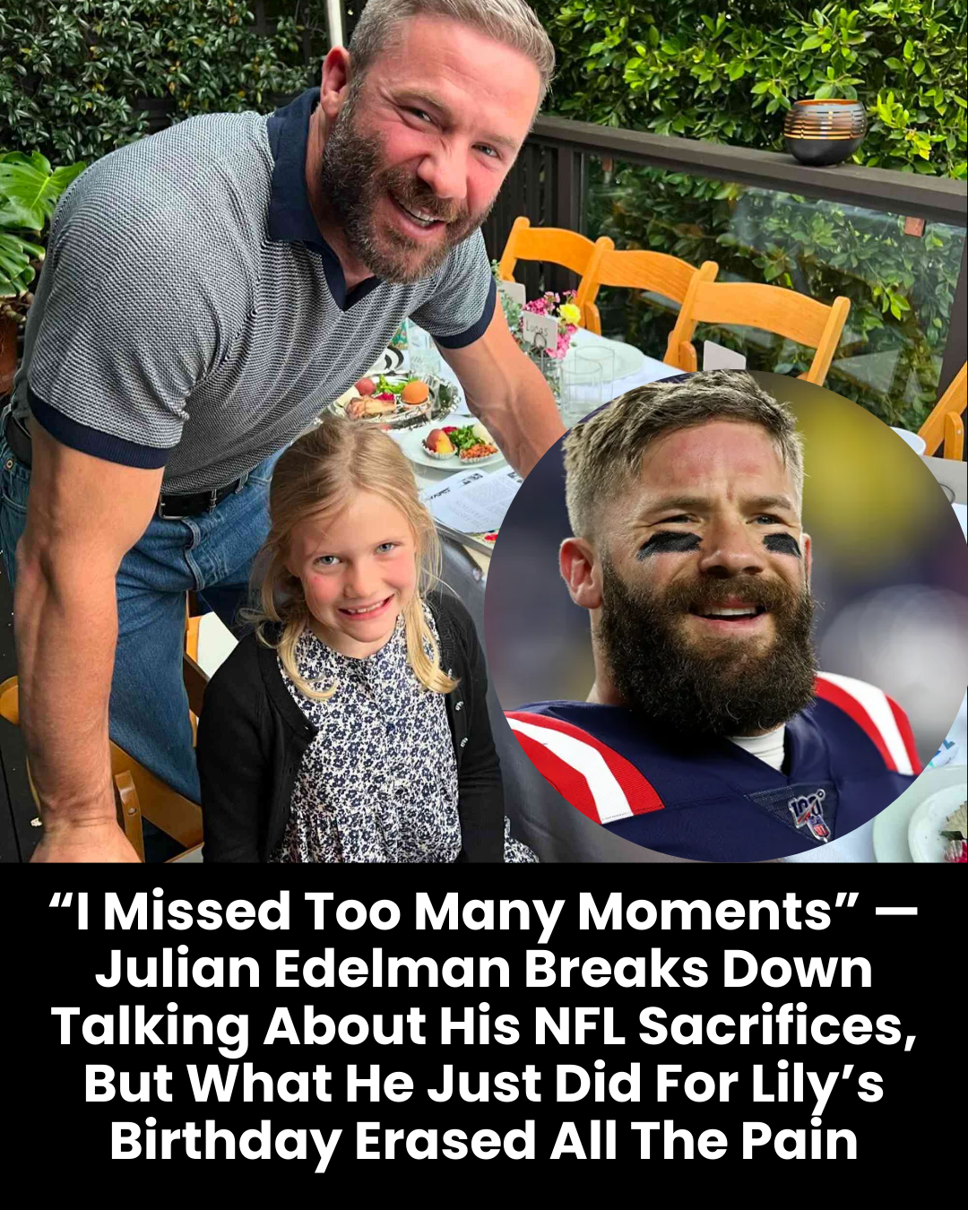 “I Missed Too Many Moments” — Julian Edelman Breaks Down Talking About His NFL Sacrifices, But What He Just Did For Lily’s Birthday Erased All The Pain
