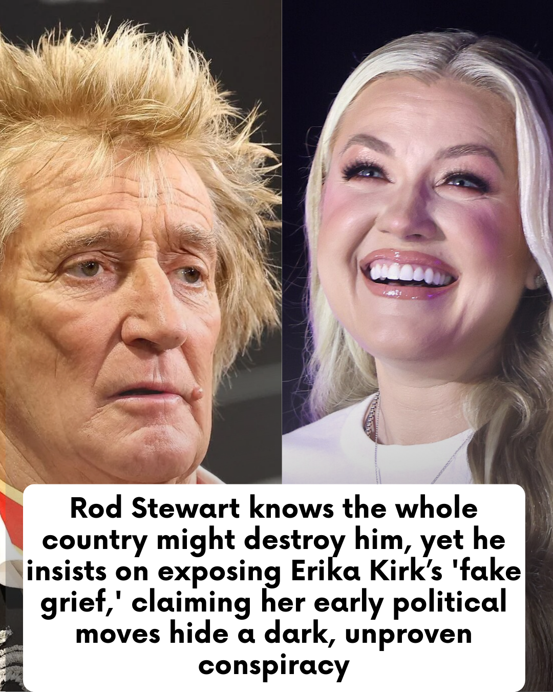 Rod Stewart knows the whole country might destroy him, yet he insists on exposing Erika Kirk’s ‘fake grief,’ claiming her early political moves hide a dark, unproven conspiracy