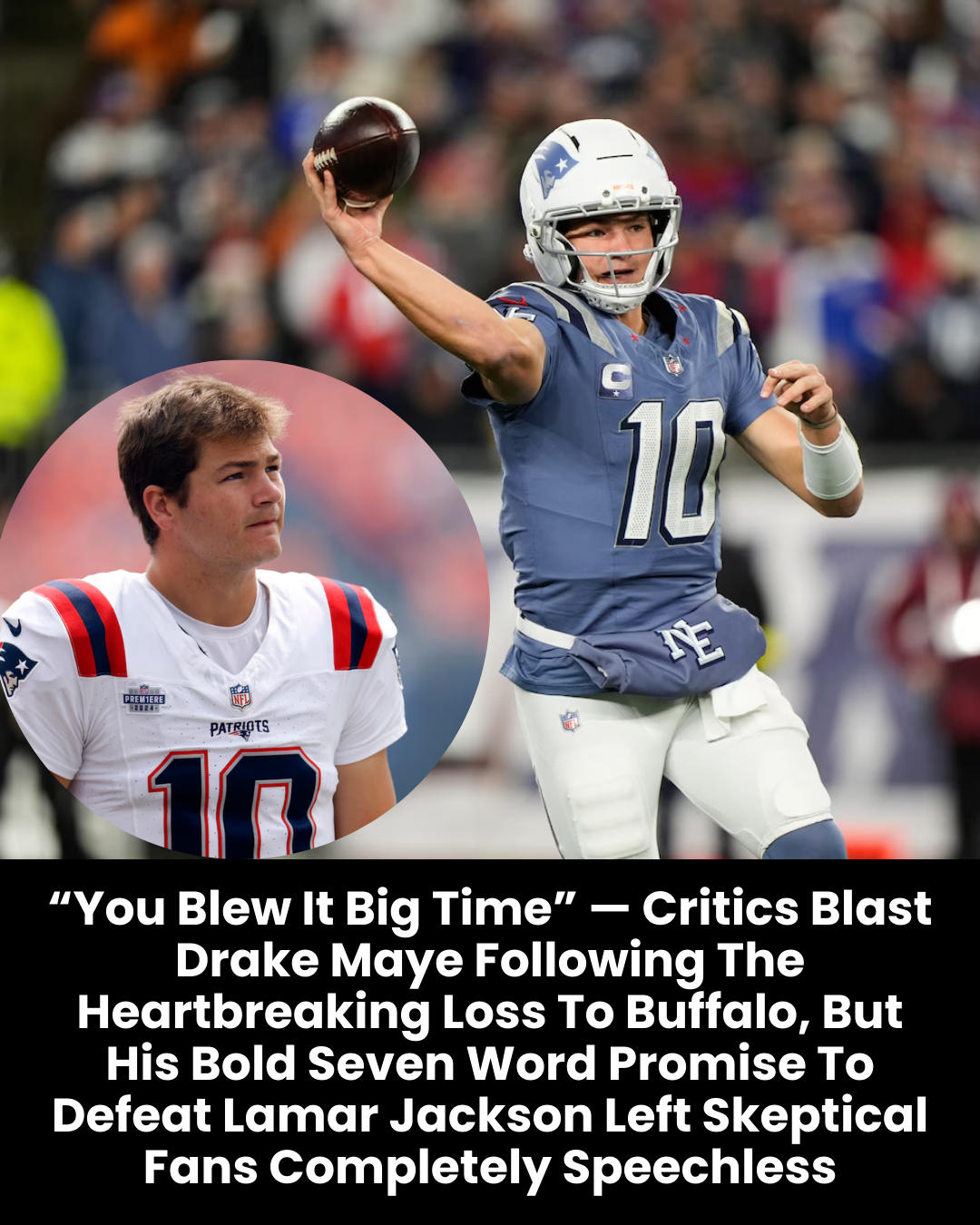 “You Blew It Big Time” — Critics Blast Drake Maye Following The Heartbreaking Loss To Buffalo, But His Bold Seven Word Promise To Defeat Lamar Jackson Left Skeptical Fans Completely Speechless
