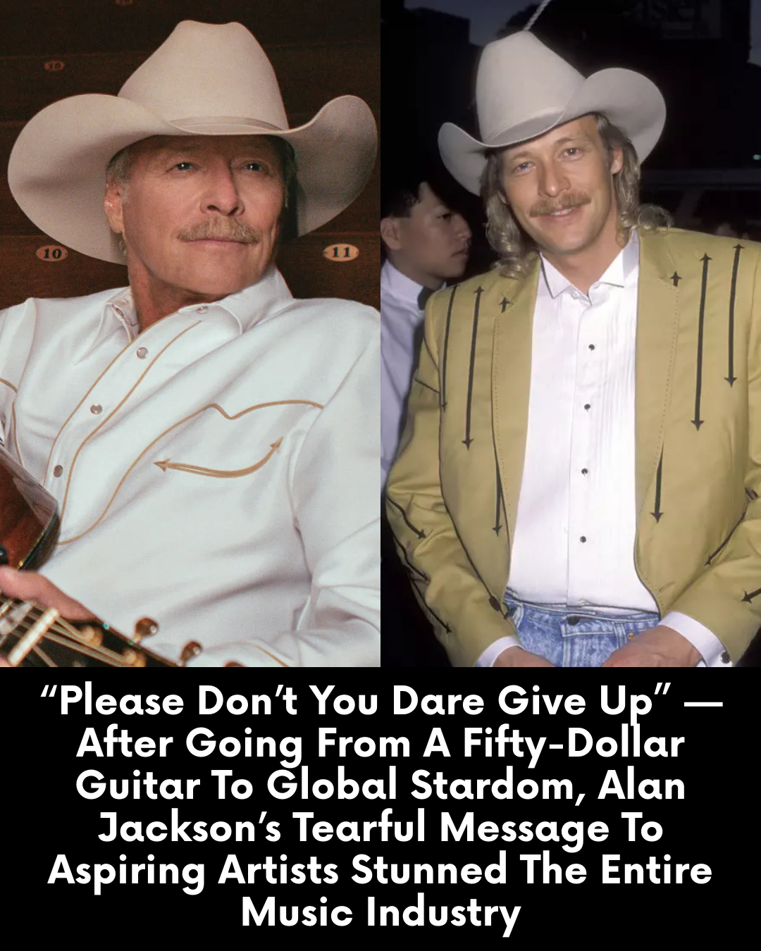 “Please Don’t You Dare Give Up” — After Going From A Fifty-Dollar Guitar To Global Stardom, Alan Jackson’s Tearful Message To Aspiring Artists Stunned The Entire Music Industry