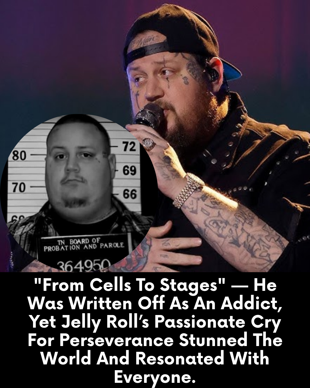 “From Cells To Stages” — He Was Written Off As An Addict, Yet Jelly Roll’s Passionate Cry For Perseverance Stunned The World And Resonated With Everyone.
