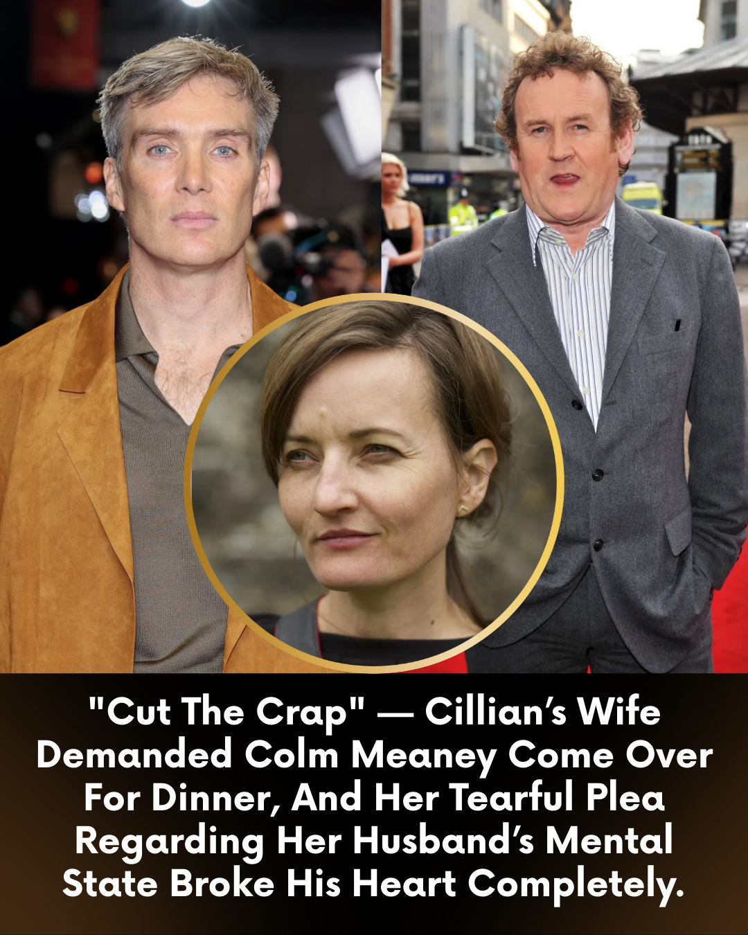 “Cut The Crap” — Cillian’s Wife Demanded Colm Meaney Come Over For Dinner, And Her Tearful Plea Regarding Her Husband’s Mental State Broke His Heart Completely.
