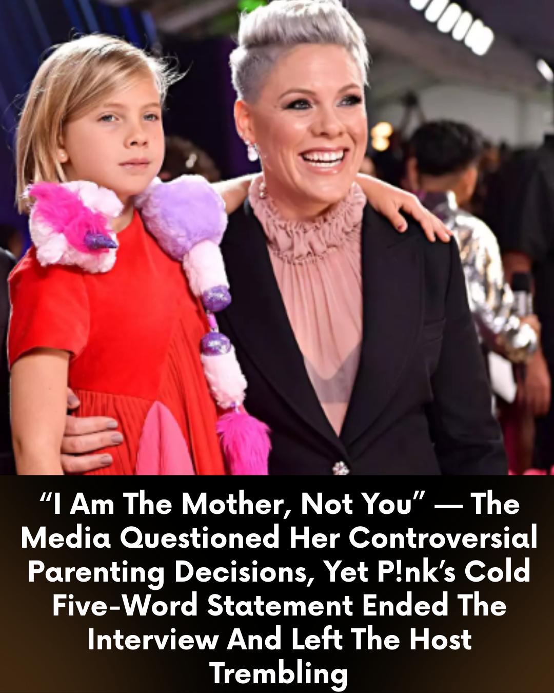 “I Am The Mother, Not You” — The Media Questioned Her Controversial Parenting Decisions, Yet P!nk’s Cold Five-Word Statement Ended The Interview And Left The Host Trembling